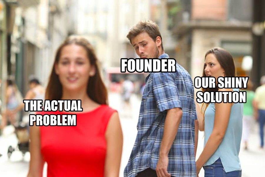 Distracted boyfriend meme: the founder turns away from the shiny solution to look at the actual problem