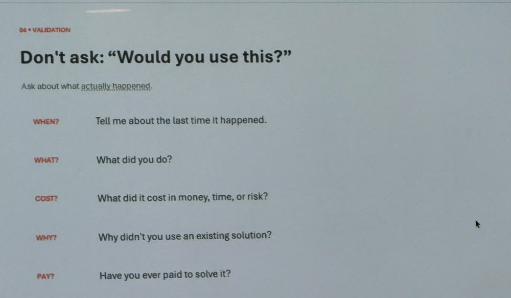 Validation slide: don't ask would you use this, ask what actually happened, with five prompts labelled when, what, cost, why and pay