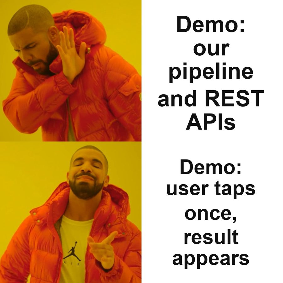 Drake meme rejecting a demo of pipelines and APIs and preferring one tap that gives the user a result