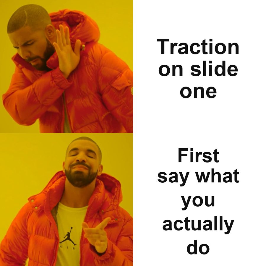 Drake rejecting traction on slide one and preferring to explain what the product is first