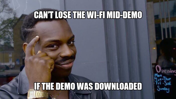 Roll Safe tapping his head: you can't lose the Wi-Fi if your demo is already downloaded